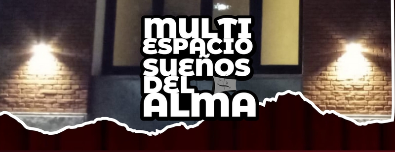 PROPUESTAS TEATRALES EN EL MULTIESPACIO "SUEÑOS DEL ÁLMA"